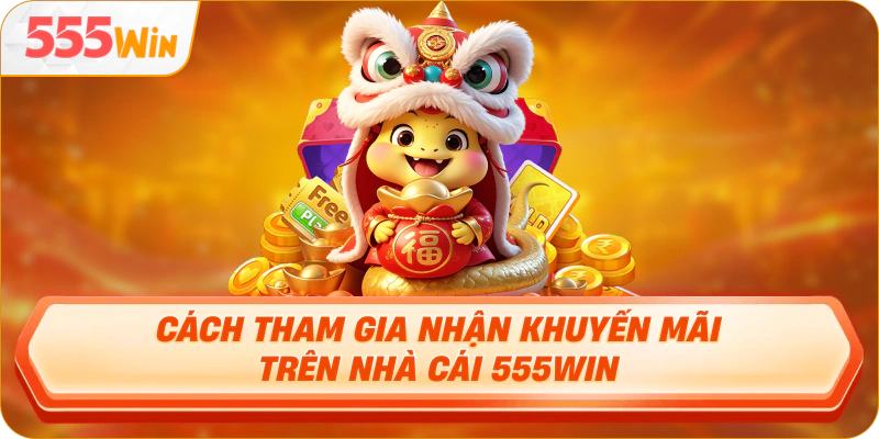 Cách tham gia nhận khuyến mãi trên nhà cái 555Win