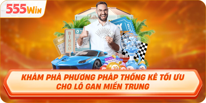 Khám phá phương pháp thống kê tối ưu cho lô gan miền Trung